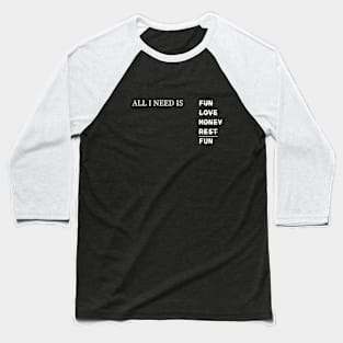 All i need Baseball T-Shirt